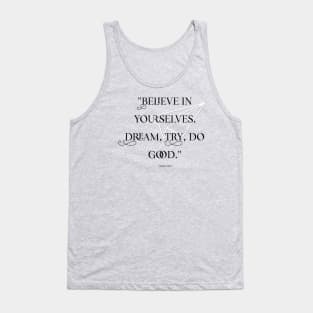 Believe In Yourselves. Dream, Try, Do Good. Tank Top